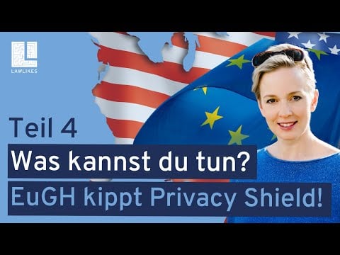 Teil 4: EuGH kippt Privacy Shield - Praxis Tipps