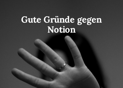 Gute Gründe gegen Notion