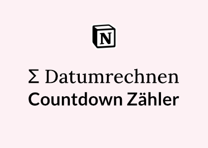 Count­down Zäh­ler in Noti­on (For­mel Datumrechnen)