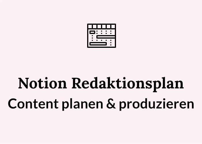 Baue einen Redak­ti­ons­plan in Noti­on und syste­ma­ti­sie­re dei­ne Content-Produktion