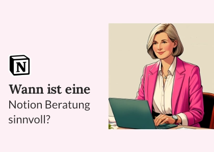 Wann ist eine Notion Beratung sinnvoll?